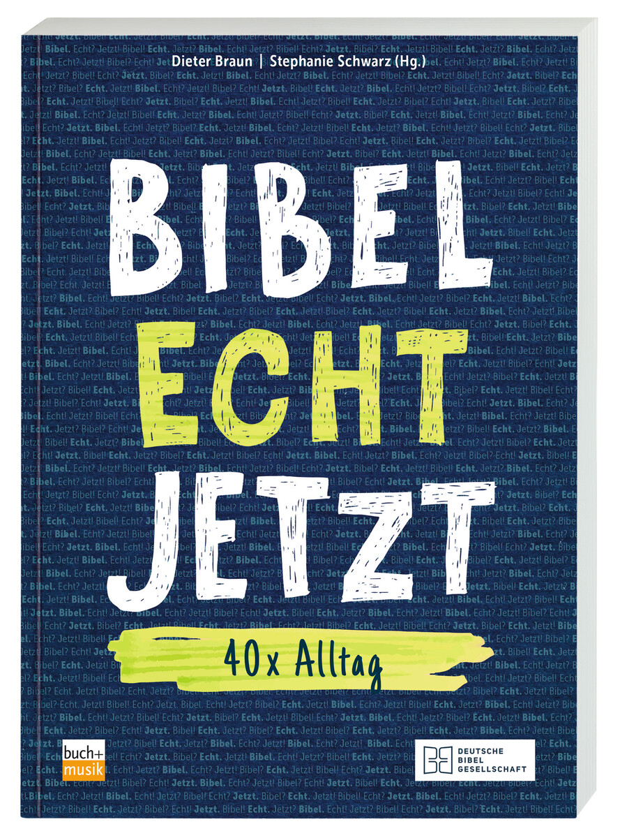 Bibel. Echt. Jetzt 